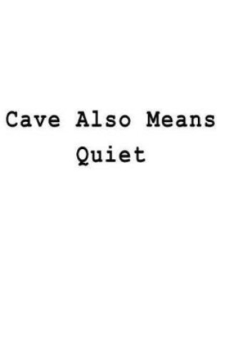 Cover of Cave Also Means Quiet