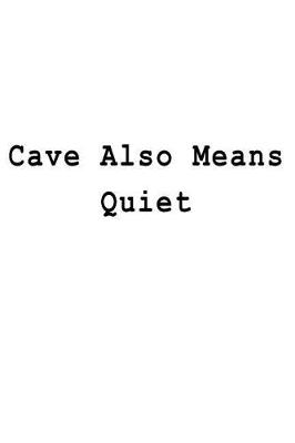 Book cover for Cave Also Means Quiet