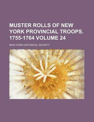 Book cover for Muster Rolls of New York Provincial Troops. 1755-1764 Volume 24