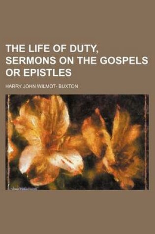 Cover of The Life of Duty, Sermons on the Gospels or Epistles