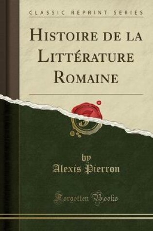 Cover of Histoire de la Litterature Romaine (Classic Reprint)