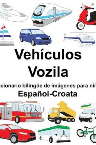 Cover of Español-Croata Vehículos/Vozila Diccionario bilingüe de imágenes para niños