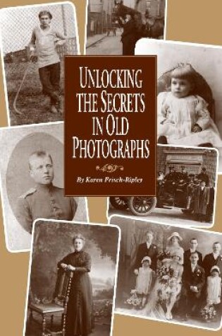 Cover of Unlocking the Secrets in Old Photographs