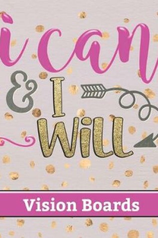 Cover of I Can & I Will - Vision Boards