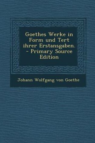 Cover of Goethes Werke in Form Und Tert Ihrer Erstansgaben.