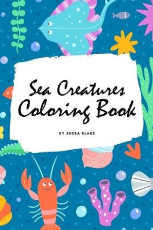 Cover of Sea Creatures Coloring Book for Children (6x9 Coloring Book / Activity Book)