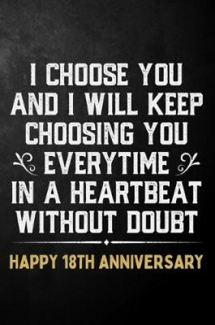 Cover of I Choose You And I Will Keep Choosing You Everytime In A Heartbeat Without Doubt Happy 18th Anniversary