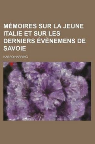 Cover of Memoires Sur La Jeune Italie Et Sur Les Derniers Evenemens de Savoie