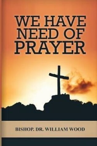 Cover of We Have Need of Prayer