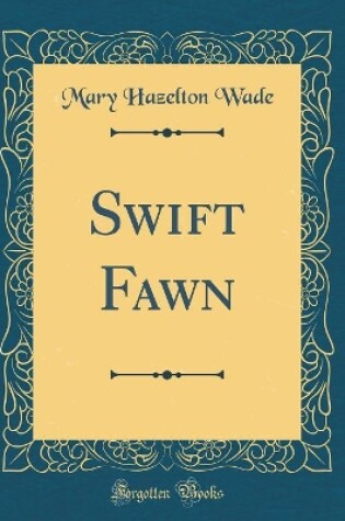 Cover of Swift Fawn (Classic Reprint)