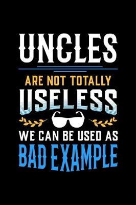 Book cover for Uncles Are Not Totally Useless We Can Be Used as Bad Example