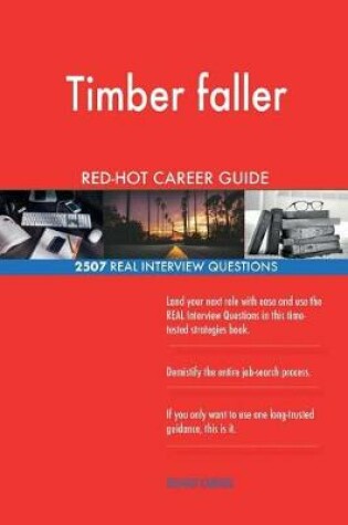 Cover of Timber faller RED-HOT Career Guide; 2507 REAL Interview Questions