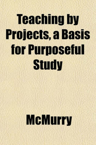 Cover of Teaching by Projects, a Basis for Purposeful Study