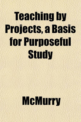 Book cover for Teaching by Projects, a Basis for Purposeful Study