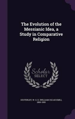 Book cover for The Evolution of the Messianic Idea, a Study in Comparative Religion