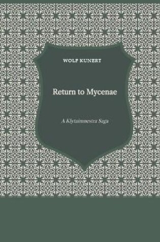 Cover of Return to Mycenae - A Clytaimnestra-Saga