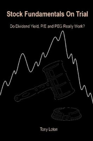 Cover of Stock Fundamentals On Trial : Do Dividend Yield, P/E and PEG Really Work?