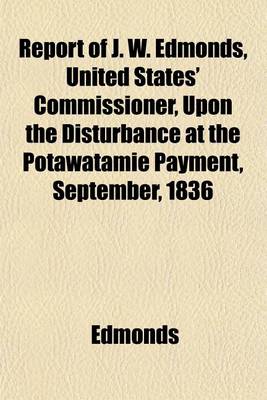 Book cover for Report of J. W. Edmonds, United States' Commissioner, Upon the Disturbance at the Potawatamie Payment, September, 1836