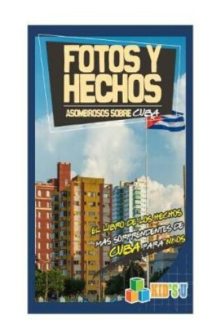 Cover of Fotos y Hechos Asombrosos Sobre Cuba
