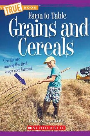Cover of Grains and Cereals (True Book: Farm to Table)