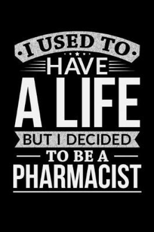 Cover of I Used To Have A Life But I Decided To Be A Pharmacist