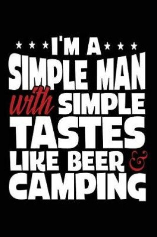 Cover of I'm A Simple Man With Simple Tastes Like Beer & Camping