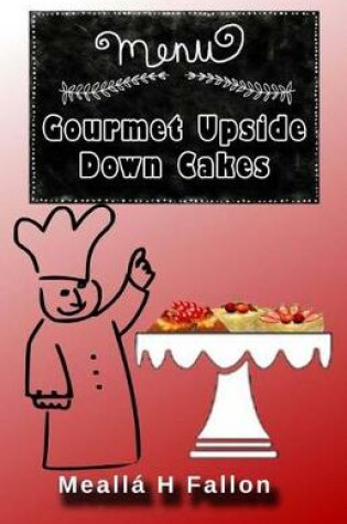 Cover of Gourmet Upside Down Cakes