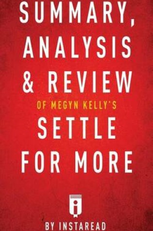 Cover of Summary, Analysis & Review of Megyn Kelly's Settle for More by Instaread