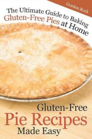 Cover of Gluten-Free Pie Recipes; Made Easy