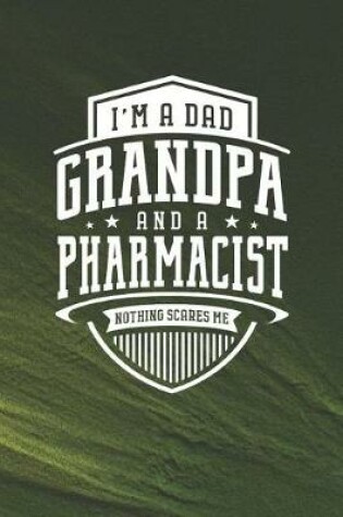 Cover of I'm A Dad Grandpa & A Pharmacist Nothing Scares Me