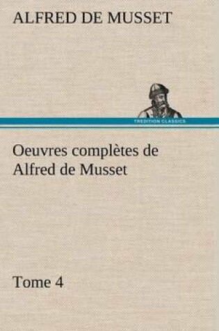Cover of Oeuvres complètes de Alfred de Musset - Tome 4