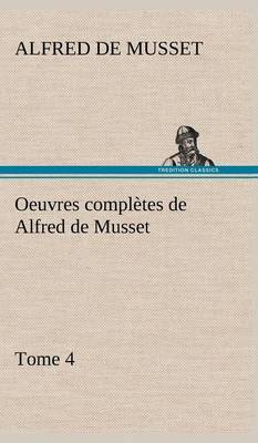 Book cover for Oeuvres complètes de Alfred de Musset - Tome 4