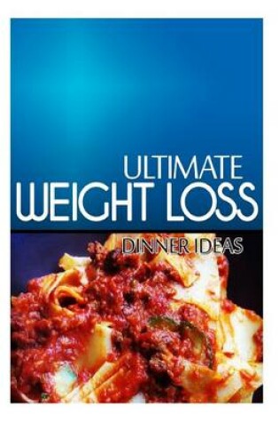 Cover of Ultimate Weight Loss - Dinner Ideas