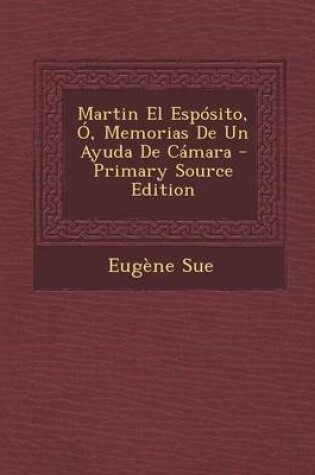 Cover of Martin El Esposito, O, Memorias De Un Ayuda De Camara - Primary Source Edition