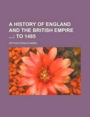 Book cover for A History of England and the British Empire; To 1485