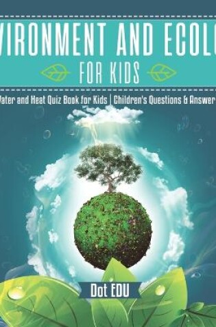 Cover of Environment and Ecology for Kids Weather, Water and Heat Quiz Book for Kids Children's Questions & Answer Game Books