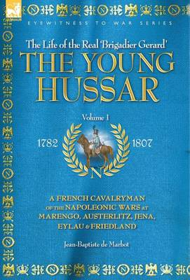 Book cover for The Young Hussar - Volume 1 - A French Cavalryman of the Napoleonic Wars at Marengo, Austerlitz, Jena, Eylau & Friedland