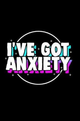 Cover of I've Got Anxiety