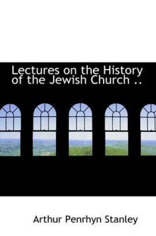 Cover of Lectures on the History of the Jewish Church ..