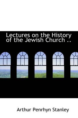 Book cover for Lectures on the History of the Jewish Church ..