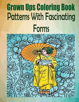 Book cover for Grown Ups Coloring Book Patterns With Fascinating Forms Mandalas