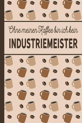 Cover of Ohne meinen Kaffee bin ich kein Industriemeister