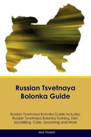 Cover of Russian Tsvetnaya Bolonka Guide Russian Tsvetnaya Bolonka Guide Includes