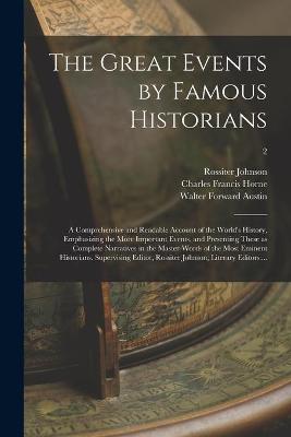 Book cover for The Great Events by Famous Historians; a Comprehensive and Readable Account of the World's History, Emphasizing the More Important Events, and Presenting These as Complete Narratives in the Master-words of the Most Eminent Historians. Supervising...; 2