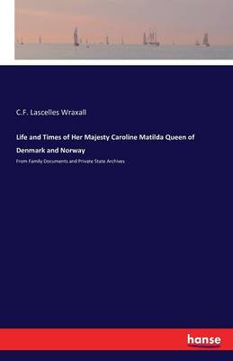 Book cover for Life and Times of Her Majesty Caroline Matilda Queen of Denmark and Norway