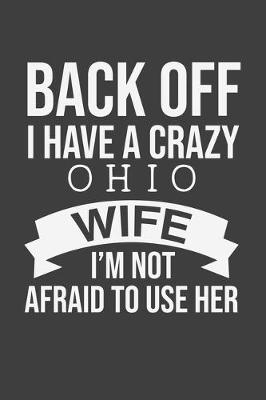 Book cover for Back Off I Have A Crazy Ohio Wife I'm Not Afraid To Use Her