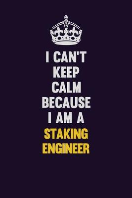 Book cover for I Can't Keep Calm Because I Am A Staking Engineer