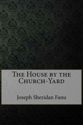 Cover of The House by the Church-Yard