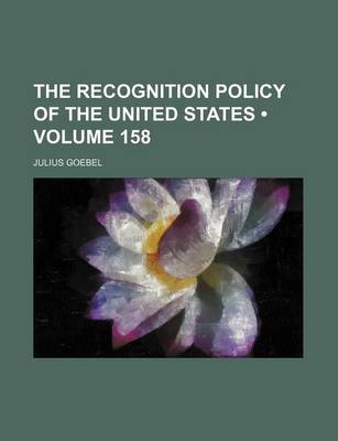 Book cover for The Recognition Policy of the United States (Volume 158)