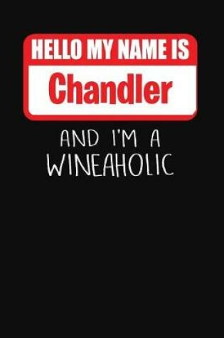 Cover of Hello My Name is Chandler And I'm A Wineaholic